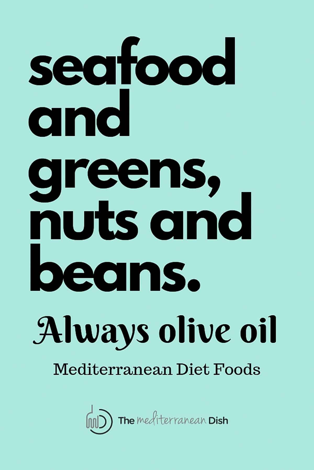 Seafood and greens, nuts and beans. Mediterranean diet food list